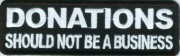DONATIONS-SHOULD-NOT-BE-A-BUSINESS-PATCH DONATIONS-SHOULD-NOT-BE-A-BUSINESS-PATCH