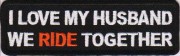 i-love-my-husband-we-ride-together-patch i-love-my-husband-we-ride-together-patch
