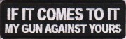 if-it-comes-to-it-my-gone-against-yours-patch if-it-comes-to-it-my-gone-against-yours-patch