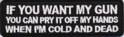 if-you-want-my-gun-pry-it-off-my-cold-dead-hands-patch if-you-want-my-gun-pry-it-off-my-cold-dead-hands-patch