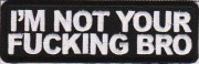 im-not-your-fucking-bro-patch im-not-your-fucking-bro-patch