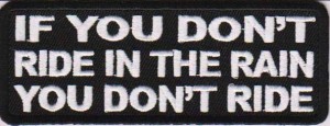 If-You-Dont-Ride-In-The-Rain-You-Dont-Ride-Patch-300x115.jpg
