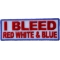 I Bleed Red White And Blue Patch I Bleed Red White and Blue Patriotic Iron on Patch