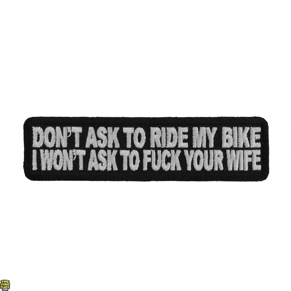 Don T Ask To Ride My Bike I Won T Ask To Fuck Your Wife Patch Naughty Patches TheCheapPlace