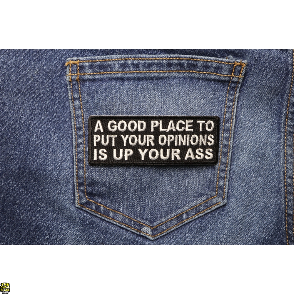 A Good Place To Put Your Opinions Is Up Your Ass Patch Funny Patches