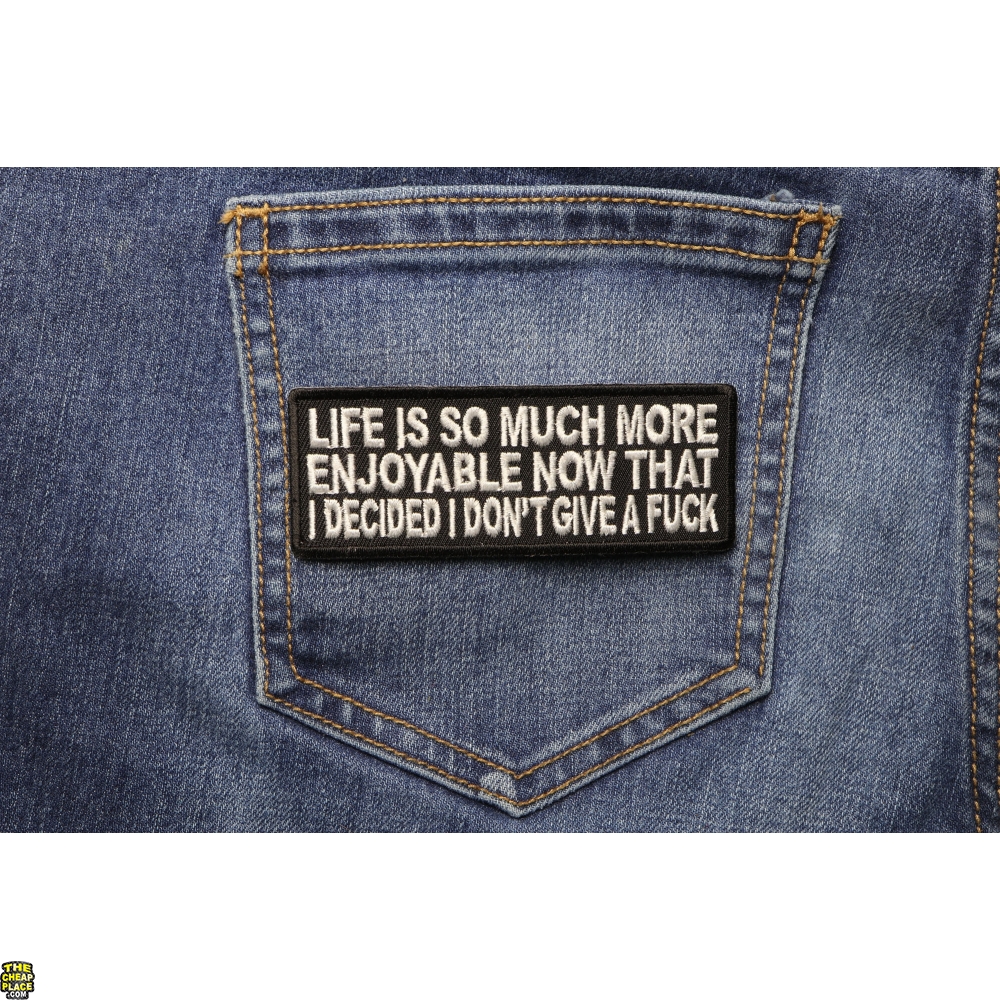 Life Is More Enjoyable Now That I Don T Give A Fuck Anymore Fun Patch Naughty Patches