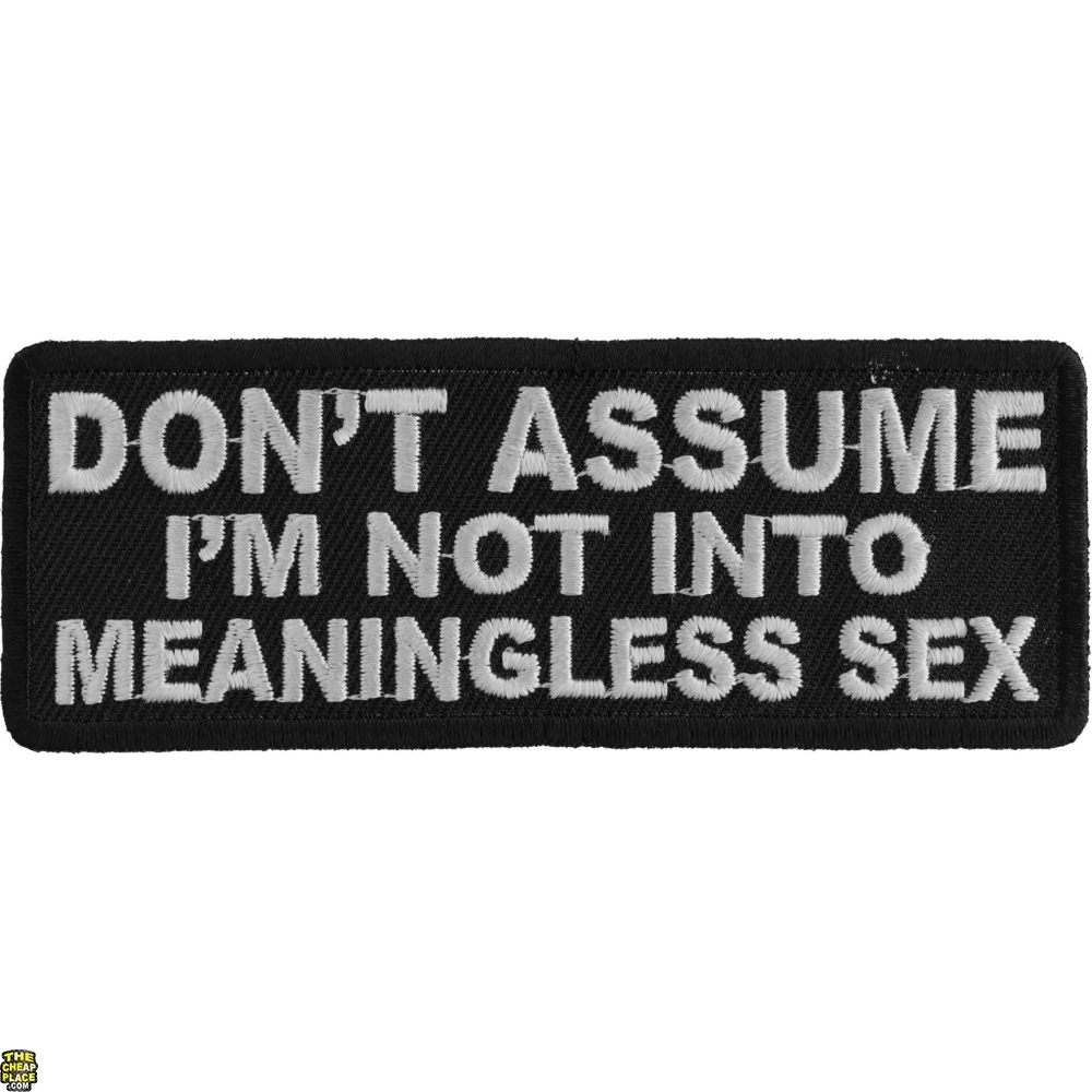 Don T Assume I M Not Into Meaningless Sex Patch Naughty Patches Thecheapplace