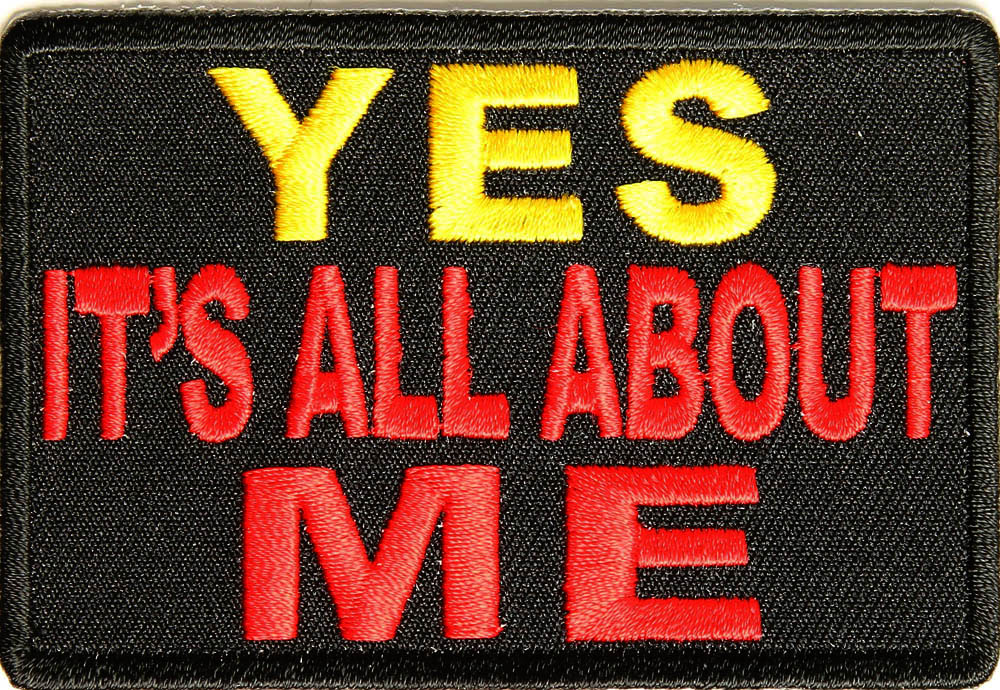 Yes Its All About Me Funny Patch 
