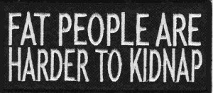 Fat people are harder to kidnap Patch