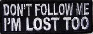 Dont follow me Im lost too patch