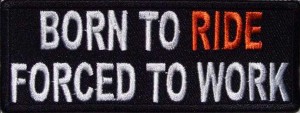 born to ride forced to work patch