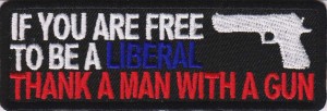 Free to be liberal thank a man with a gun
