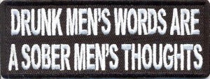 Drunk Mens Words Sober Mens Thoughts Patch