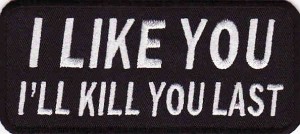 I like you I'll kill you last patch