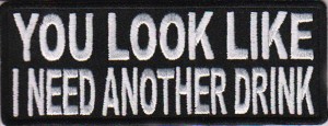 You look like I need another drink patch