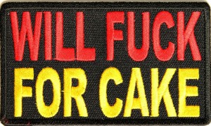 Will Fuck for Cake Patch