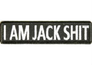 I am jack shit embroidered patch