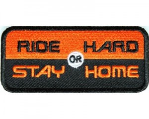 Ride Hard Or Stay Home Biker Patch