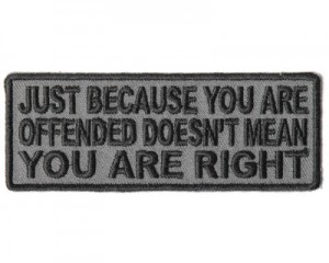 Just Because You Are Offended Doesn't Mean You're Right Patch