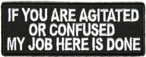 If You Are Agitated or Confused My Job Here Is Done Patch