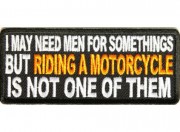 I may need men for some things but riding a motorcycle is not one of them