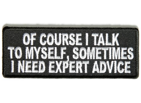 Of Course I Talk to Myself I Need Expert Advice patch