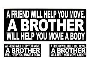 A Friend Will Help You Move A BROTHER Will Help You Move A Body Sticker