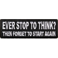 Ever Stop To Think Then Forget To Start Again Patch | Embroidered Patches