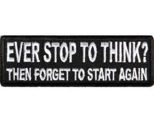 Ever Stop To Think Then Forget To Start Again Patch | Embroidered Patches