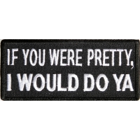 If You Were Pretty I Would Do Ya Patch