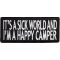 It's A Sick World and I'm A Happy Camper Patch