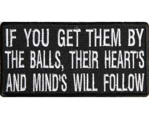 If You Get Them By The Balls Their Hearts And Minds Will Follow Patch
