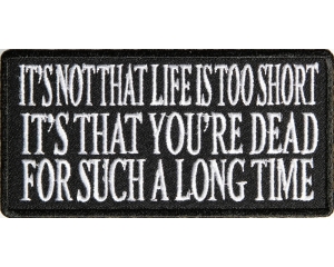 It's Not That Life Is Too Short Patch