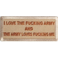 I Love The Fucking Army And The Army Loves Fucking Me Patch I Love The Fucking Army And The Army Loves Fucking Me Patch