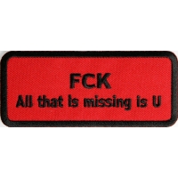Fck All That Is Missing Is U Patch | Embroidered Patches