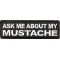 Ask Me About My Mustache Patch