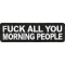 Fuck All You Morning People Patch