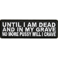 Until I Am Dead And No More Pussy Will I Crave Patch Until I Am Dead And No More Pussy Will I Crave Patch