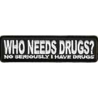 Who Needs Drugs Seriously I Got Drugs Patch