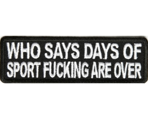 Who Says Days Of Sport Fucking Are Over Patch