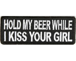 Hold My Beer While I Kiss Your Girl Patch