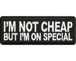 I'm Not Cheap But I'm On Special Patch