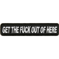 Get The Fuck Out Of Here Patch Get The Fuck Out Of Here Patch