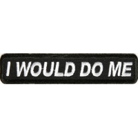 I Would Do Me Patch