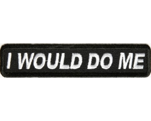I Would Do Me Patch