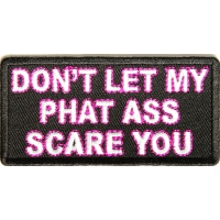 Don't Let My Phat Ass Scare You Patch | Embroidered Patches