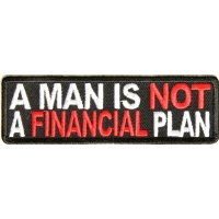 A Man Is Not A Financial Plan Funny Saying Patch | Embroidered Patches
