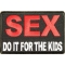 SEX Do It For The Kids Patch