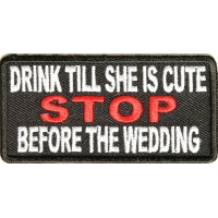 Drink Till She Is Cute Stop Before Wedding Patch Drink Till She Is Cute Stop Before Wedding Patch
