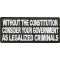 Without The Constitution Consider Your Government As Legalized Criminals Patch